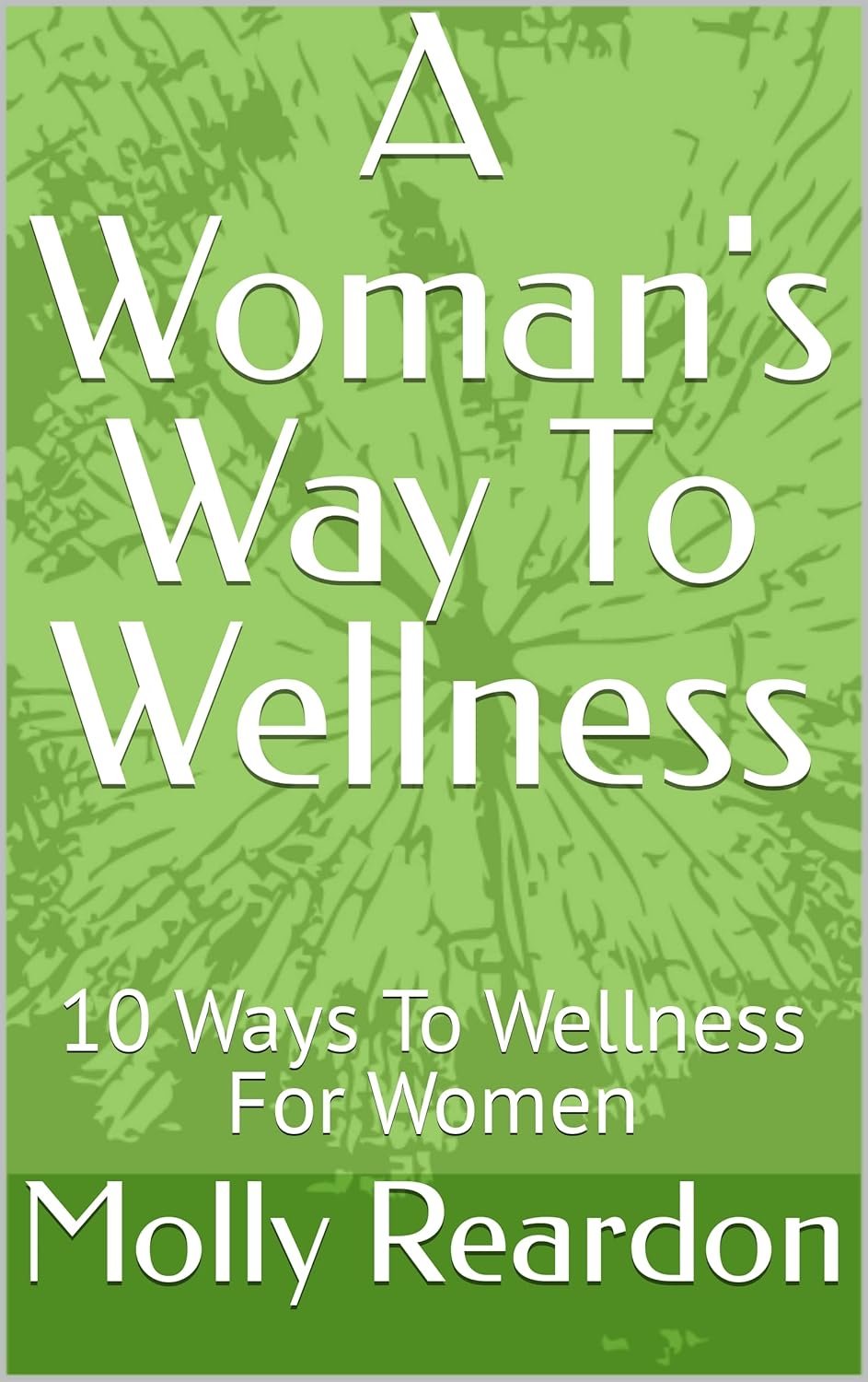 A Woman’s Way To Wellness: 10 Ways To Wellness For Women