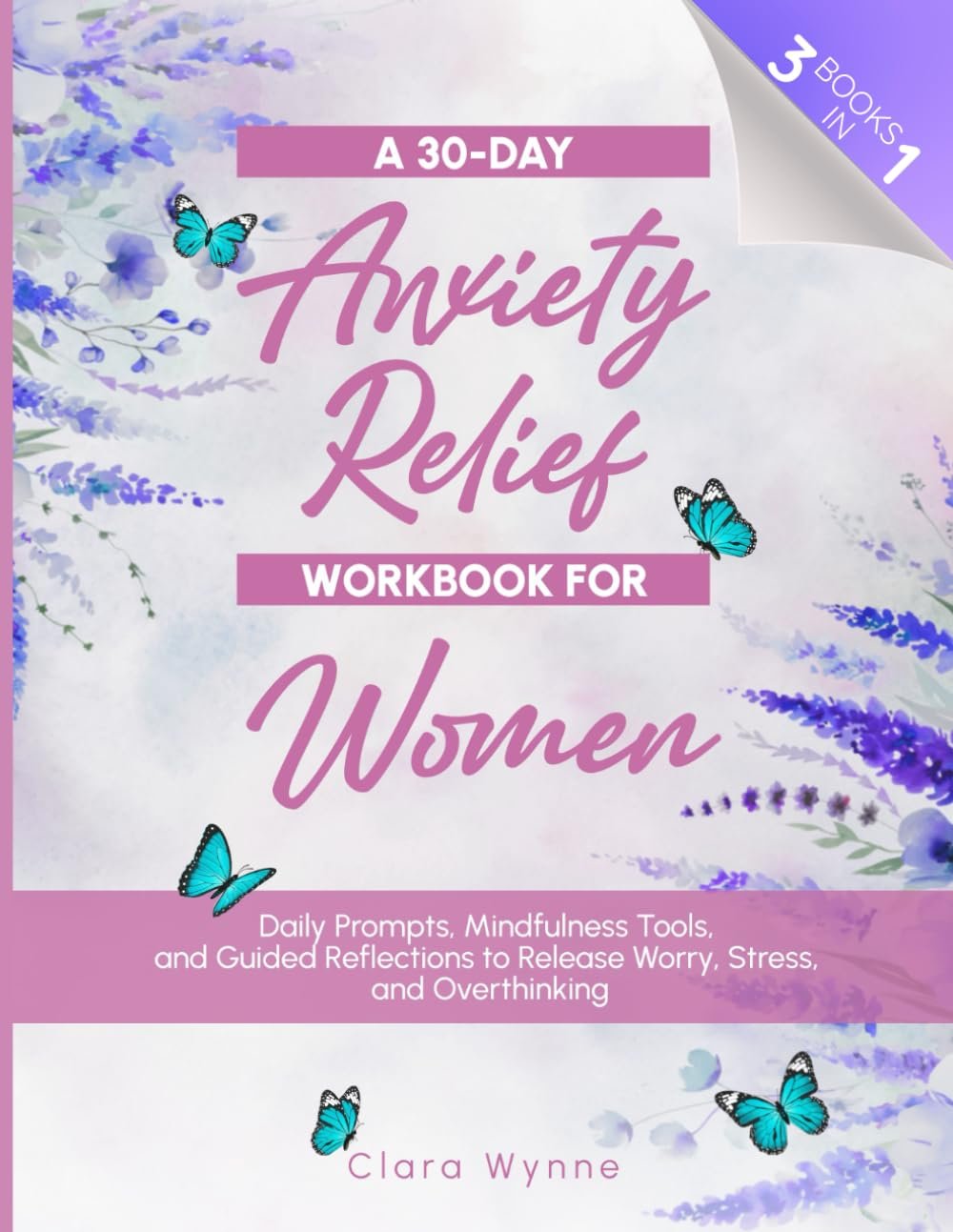 A 30-Day Anxiety Relief Workbook For Women: Daily Prompts, Mindfulness Tools, and Guided Reflections to Release Worry, Stress, and Overthinking