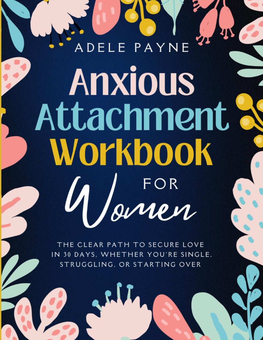 Anxious Attachment Workbook for Women: The Clear Path to Secure Love in 30 Days, Whether You’re Single, Struggling, or Starting Over (Anxiety solution)