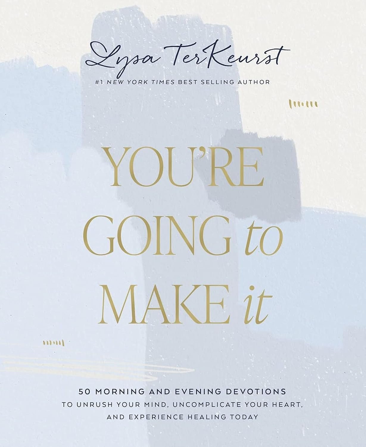 You’re Going to Make It: 50 Morning and Evening Devotions to Unrush Your Mind, Uncomplicate Your Heart, and Experience Healing Today (A 50-Day Devotional)