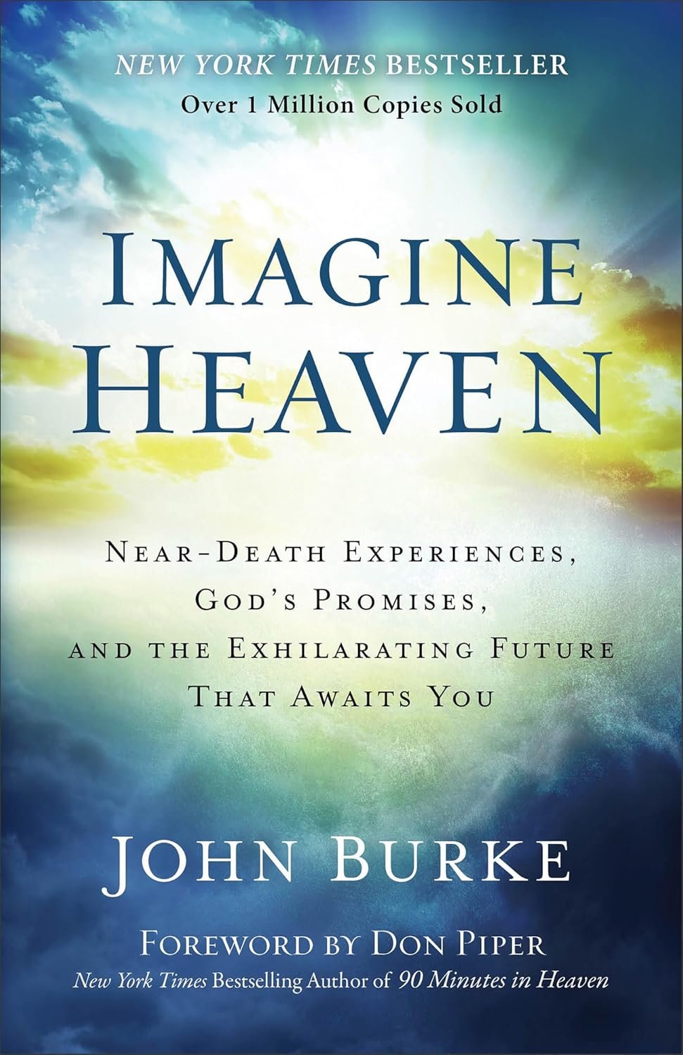 Imagine Heaven: Near-Death Experiences, God’s Promises, and the Exhilarating Future That Awaits You | A Spiritual Exploration of Life, Purpose, and Eternal Hope in the Face of Death and Grief