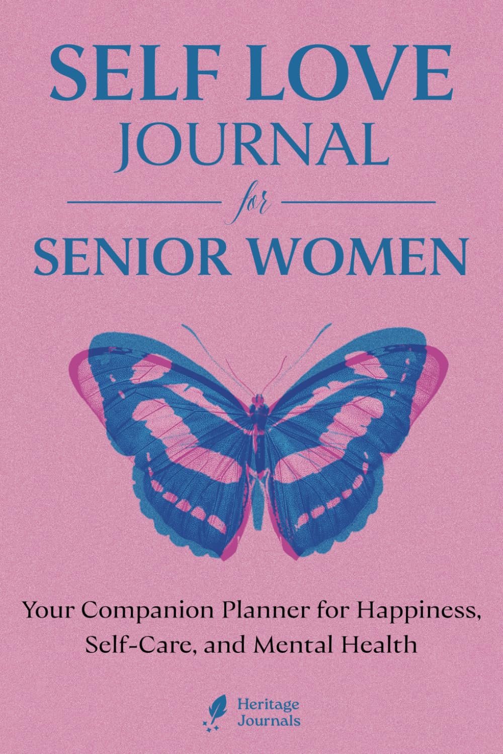 Self Love Journal for Senior Women: A Gentle Guide to Boosting Self-Esteem, Embracing Self-Care, and Finding Happiness in Every Stage of Life